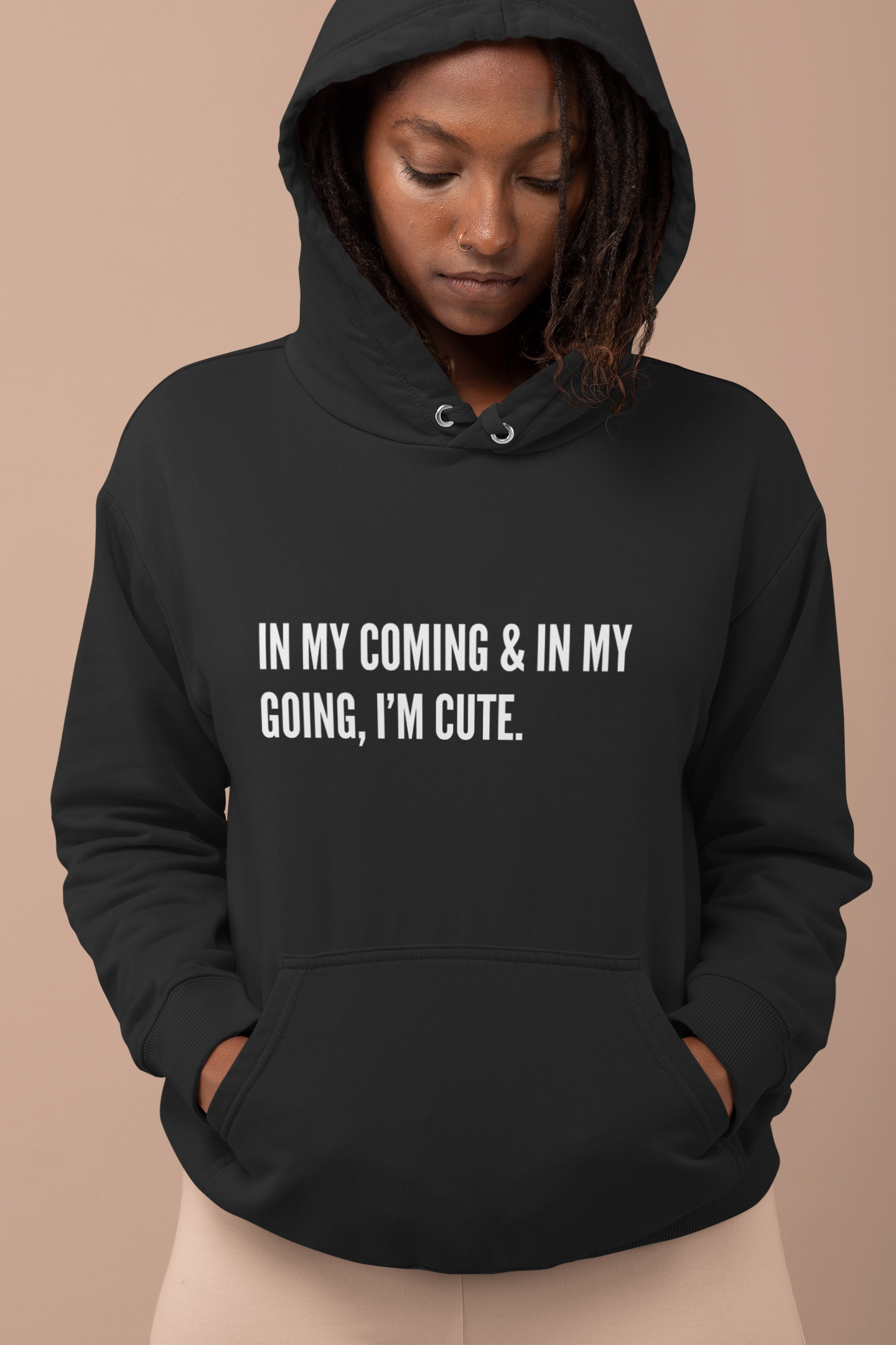 IN MY COMING & IN MY GOING IM CUTE Unisex Hoodie