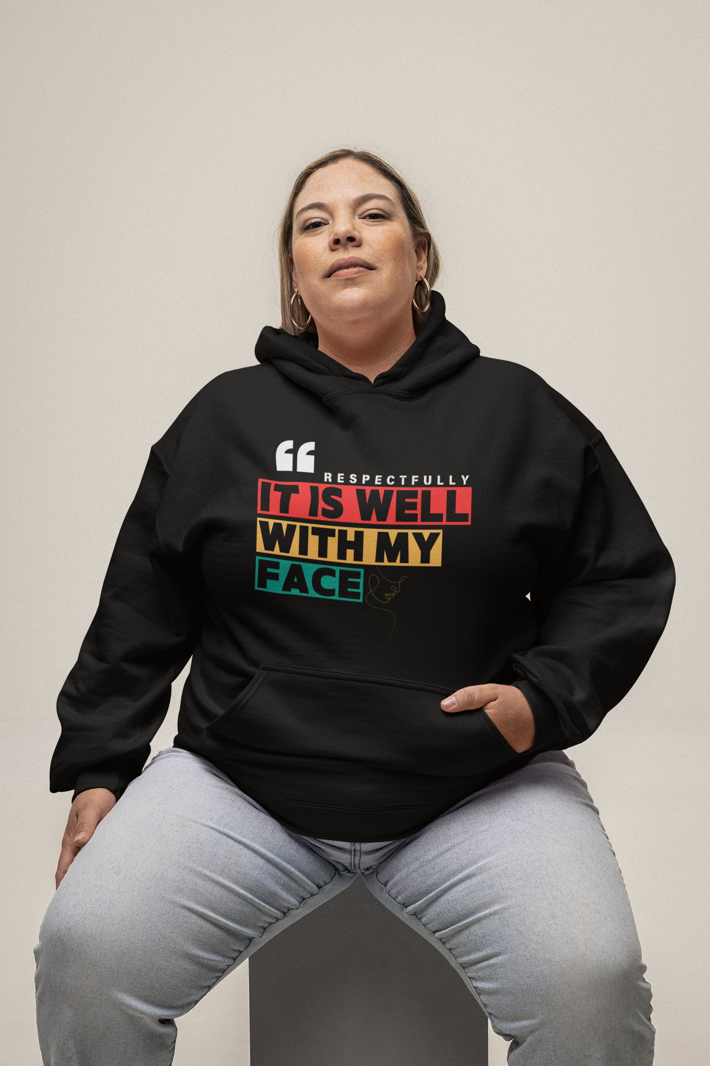 RESPECTFULLY IT IS WELL WITH MY FACE Hoodie